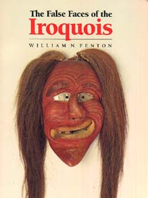 The False Faces of the IroquoisWILLIAM N. FENTONUniversity of Oklahoma Press
