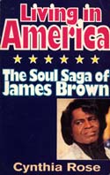 Living in America (The Soul Saga of James Brown)Cynthia RoseSerpents Tail
